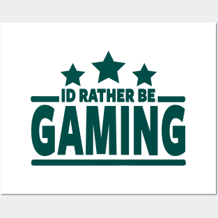 GAMER - I'D RATHER BE GAMING Posters and Art